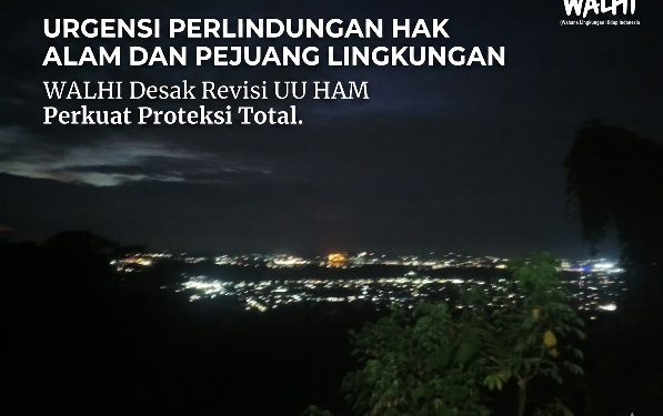 WALHI Desak Pengakuan Hak Alam dan Proteksi Total Pejuang Lingkungan